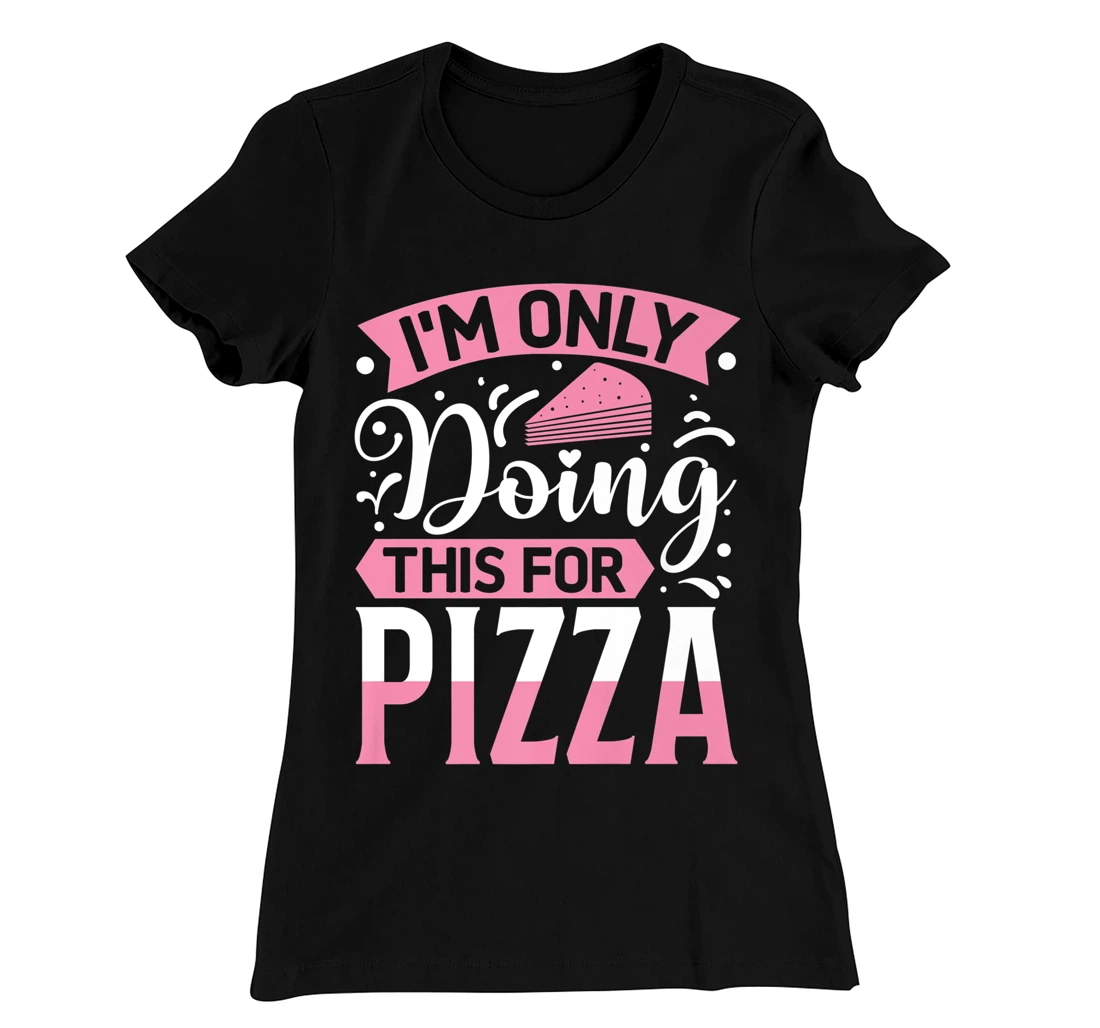 I'm Only Doing This For Pizza | Yoga T-Shirt, Kid T-Shirt and Women T-Shirt