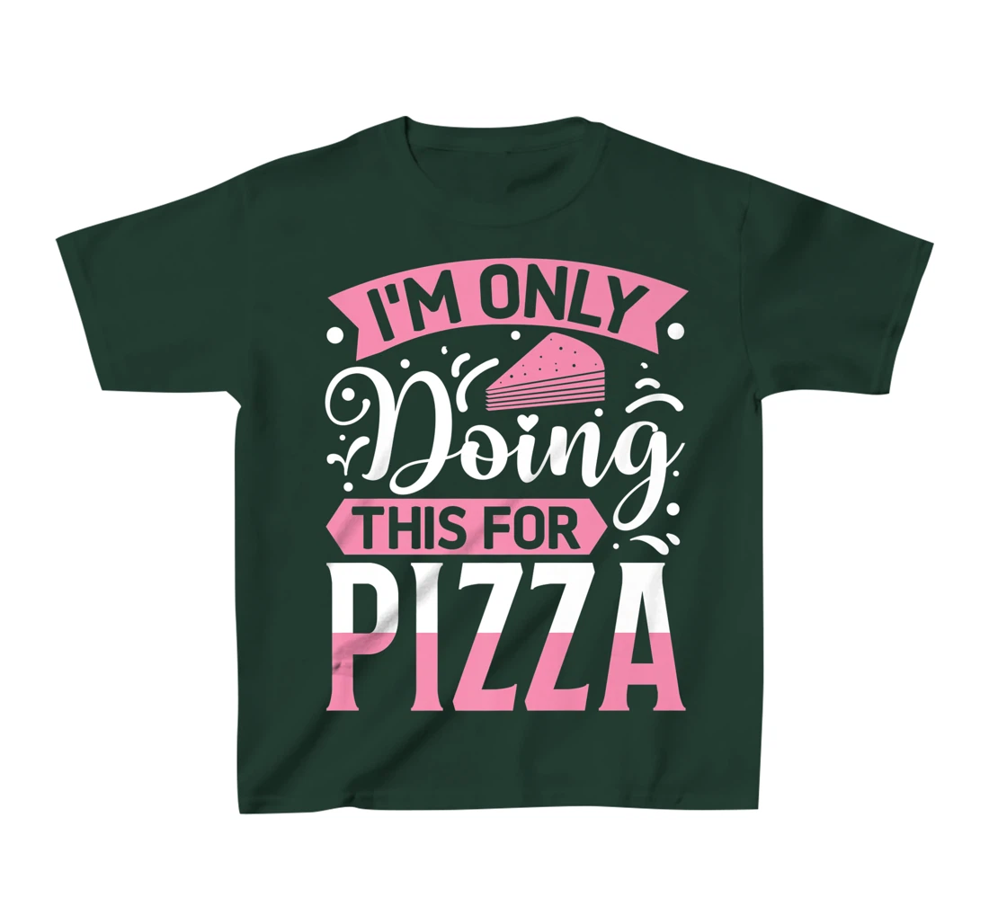 I'm Only Doing This For Pizza | Yoga T-Shirt, Kid T-Shirt and Women T-Shirt