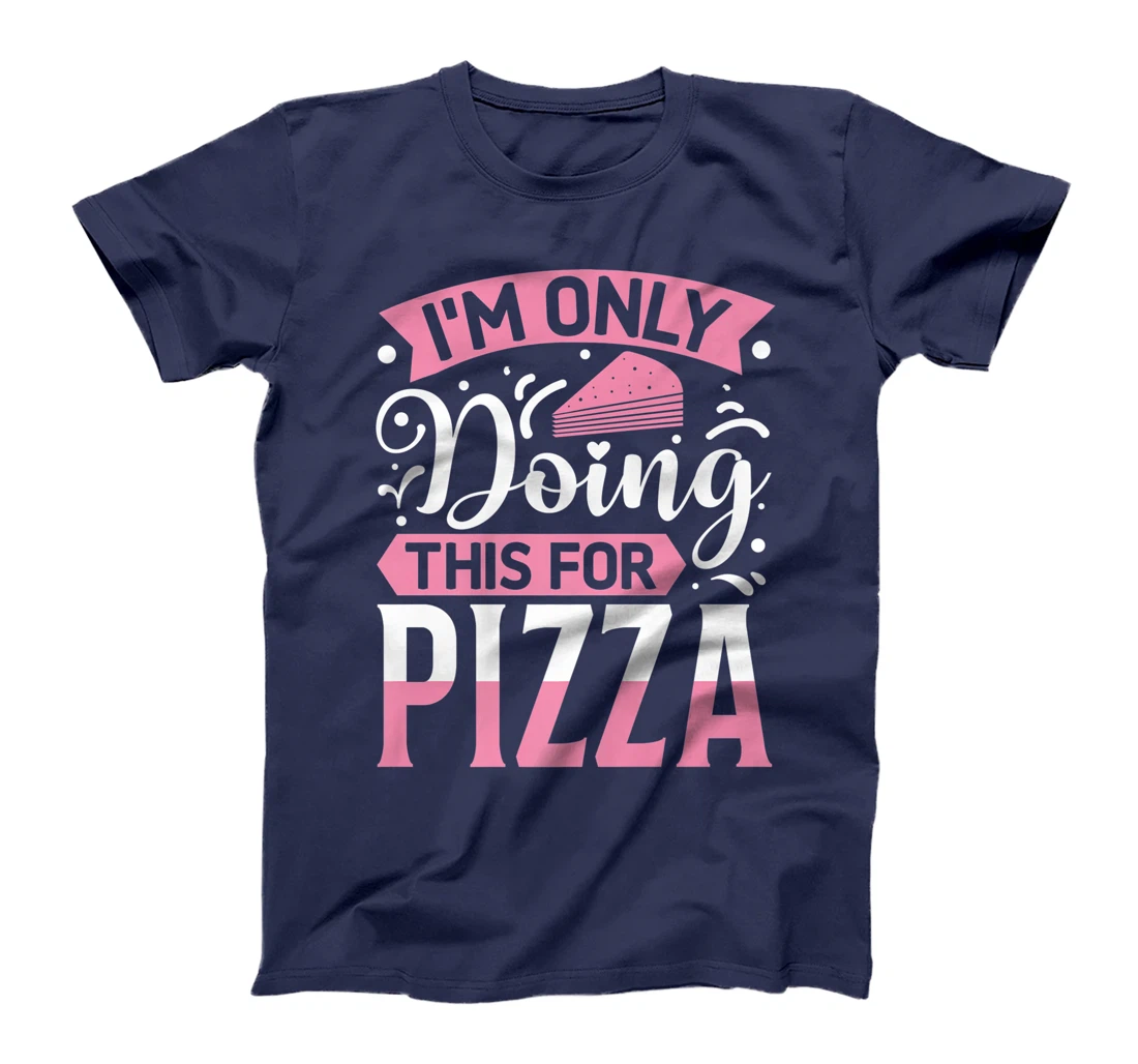 I'm Only Doing This For Pizza | Yoga T-Shirt, Kid T-Shirt and Women T-Shirt