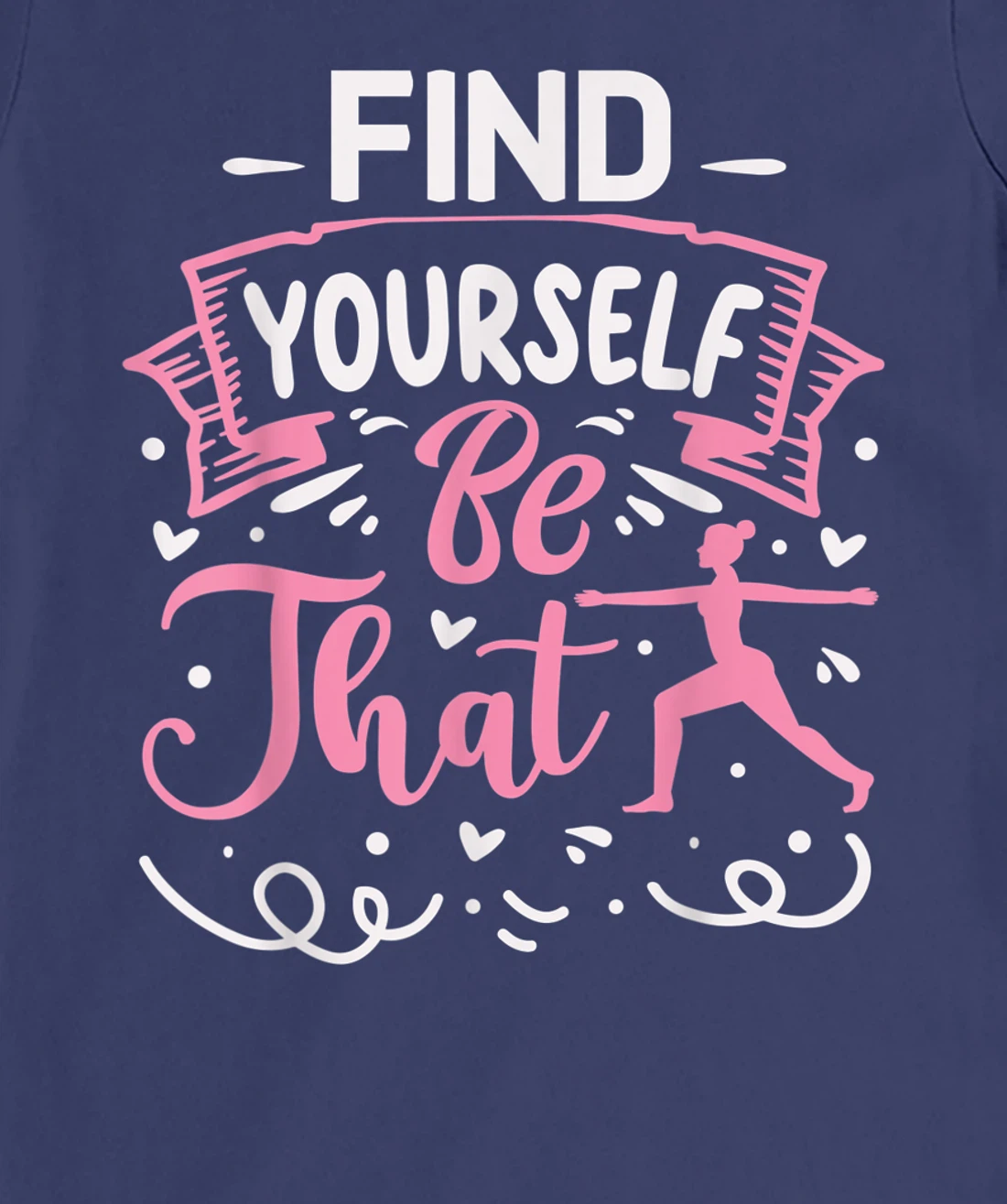 Find Yourself Be That | Yoga T-Shirt, Kid T-Shirt and Women T-Shirt