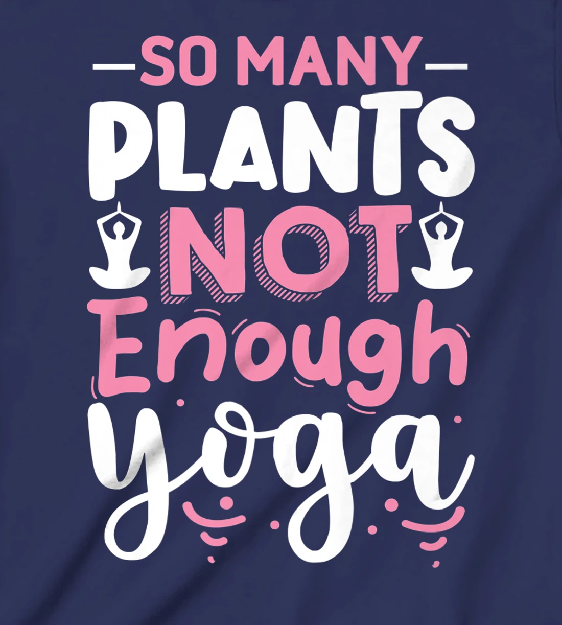 So Many Plants Not Enough Yoga T-Shirt, Kid T-Shirt and Women T-Shirt