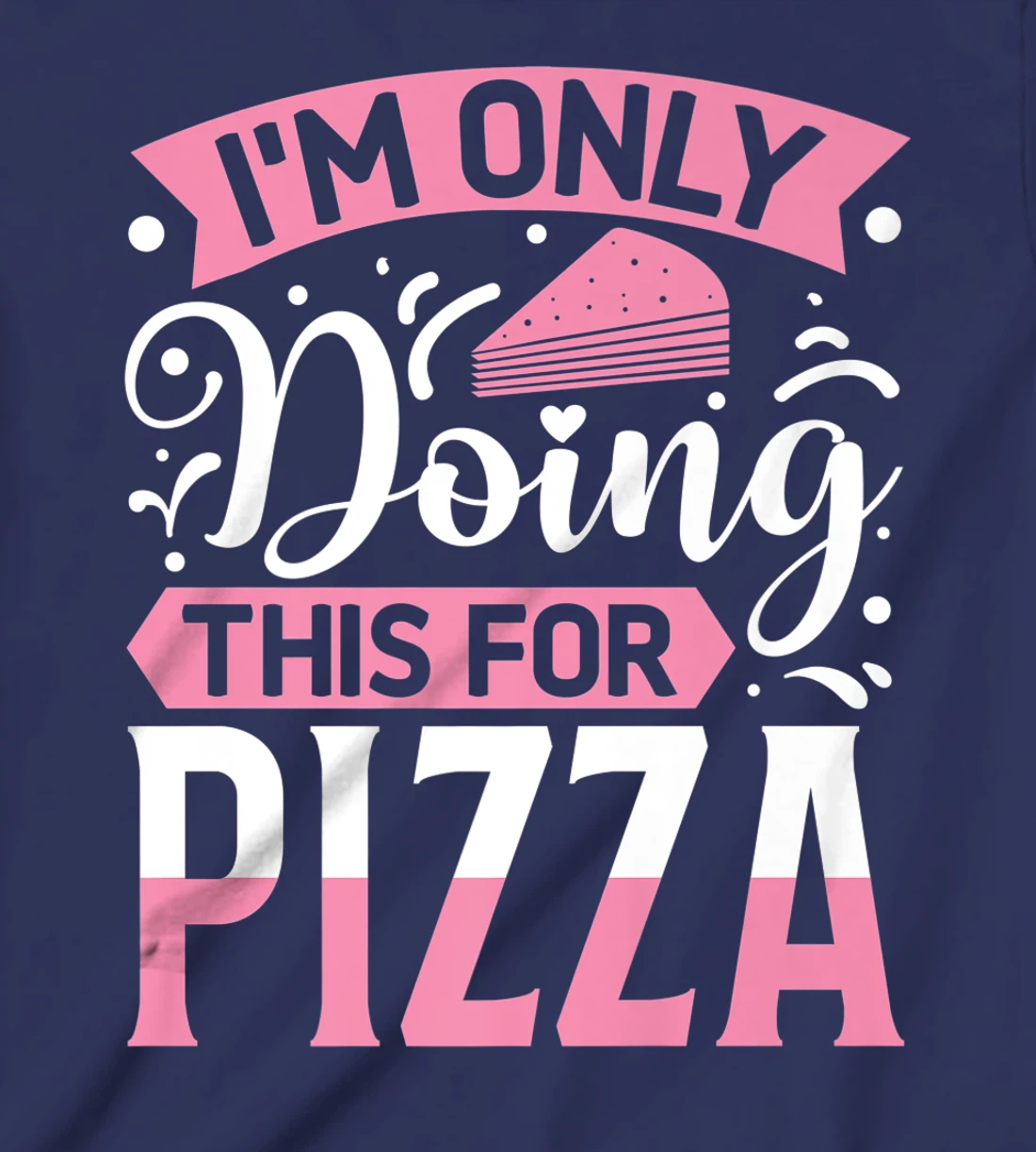 I'm Only Doing This For Pizza | Yoga T-Shirt, Kid T-Shirt and Women T-Shirt