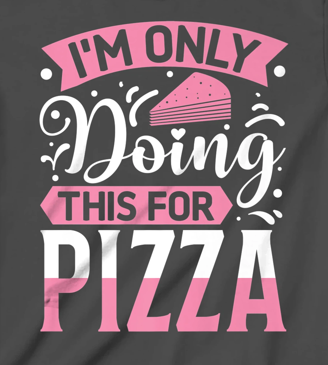 I'm Only Doing This For Pizza | Yoga T-Shirt, Kid T-Shirt and Women T-Shirt
