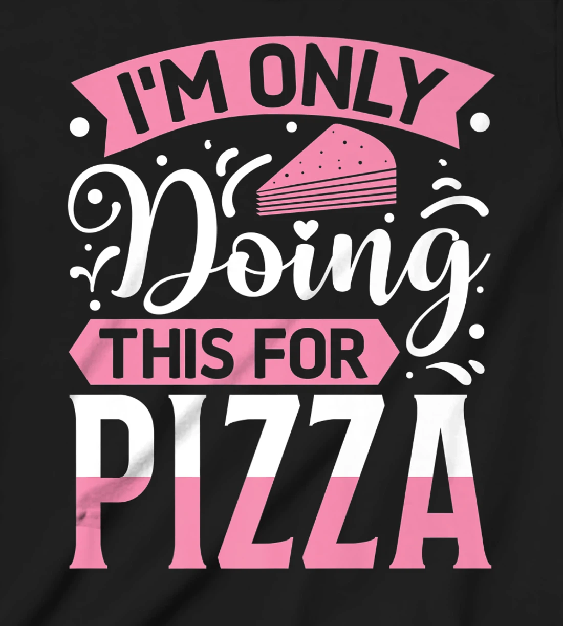 I'm Only Doing This For Pizza | Yoga T-Shirt, Kid T-Shirt and Women T-Shirt