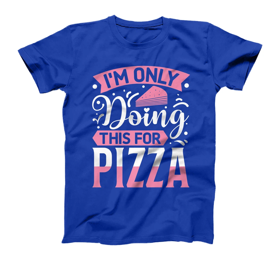 I'm Only Doing This For Pizza | Yoga T-Shirt, Kid T-Shirt and Women T-Shirt