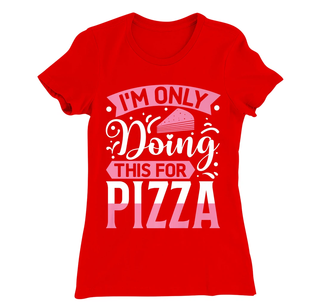 I'm Only Doing This For Pizza | Yoga T-Shirt, Kid T-Shirt and Women T-Shirt