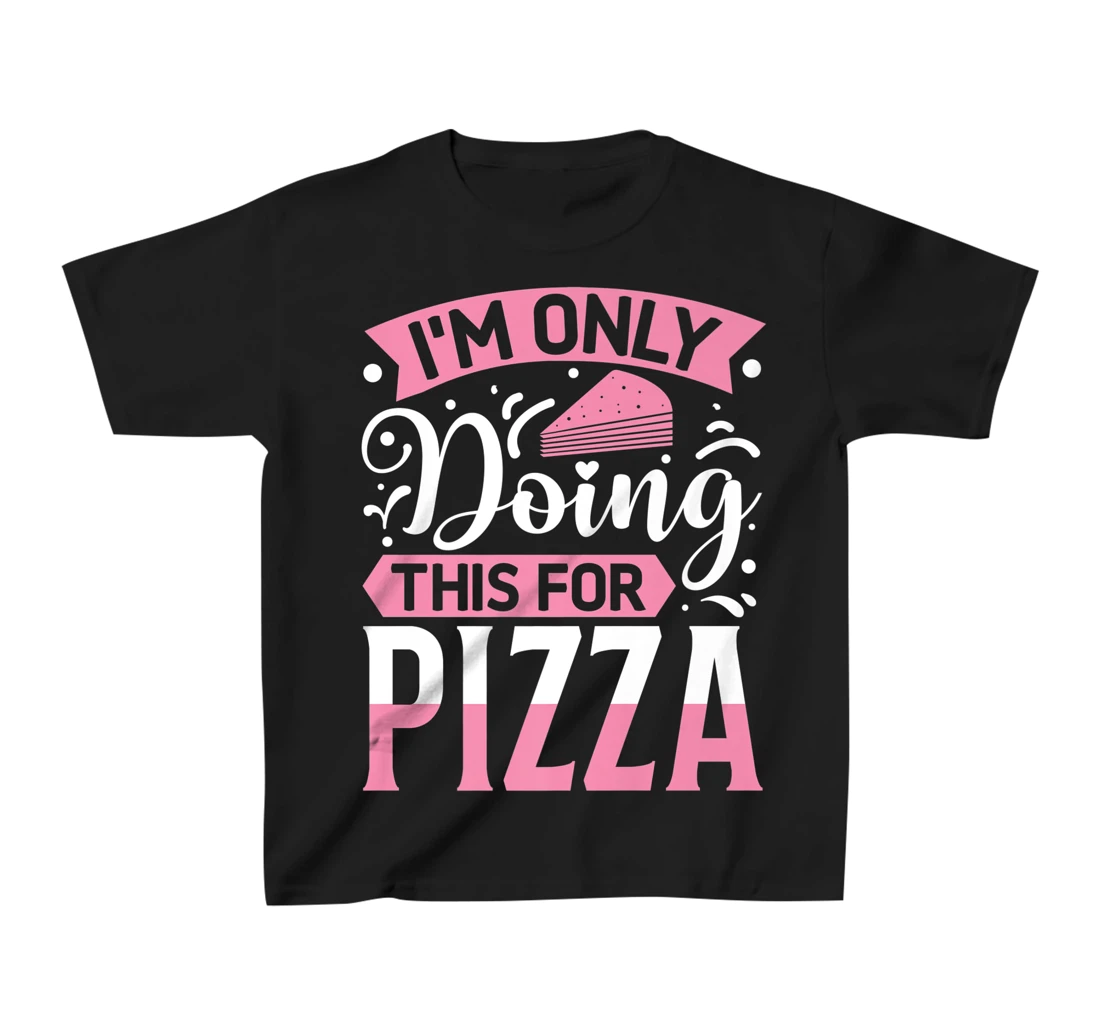 I'm Only Doing This For Pizza | Yoga T-Shirt, Kid T-Shirt and Women T-Shirt