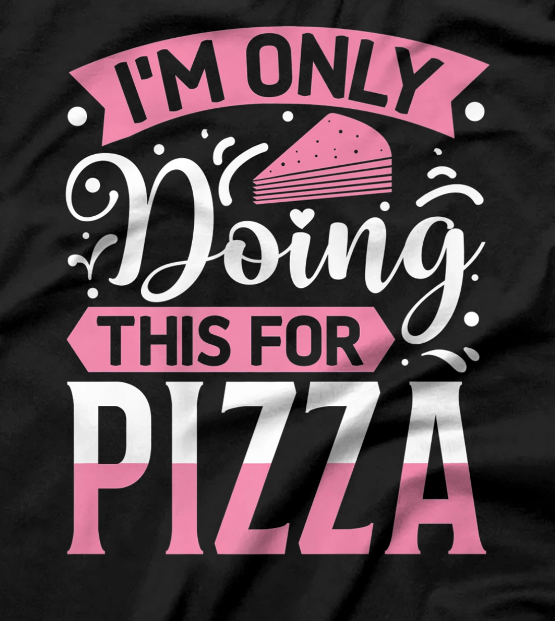 I'm Only Doing This For Pizza | Yoga T-Shirt, Kid T-Shirt and Women T-Shirt