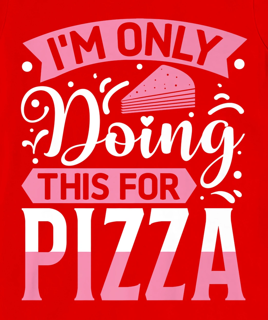 I'm Only Doing This For Pizza | Yoga T-Shirt, Kid T-Shirt and Women T-Shirt