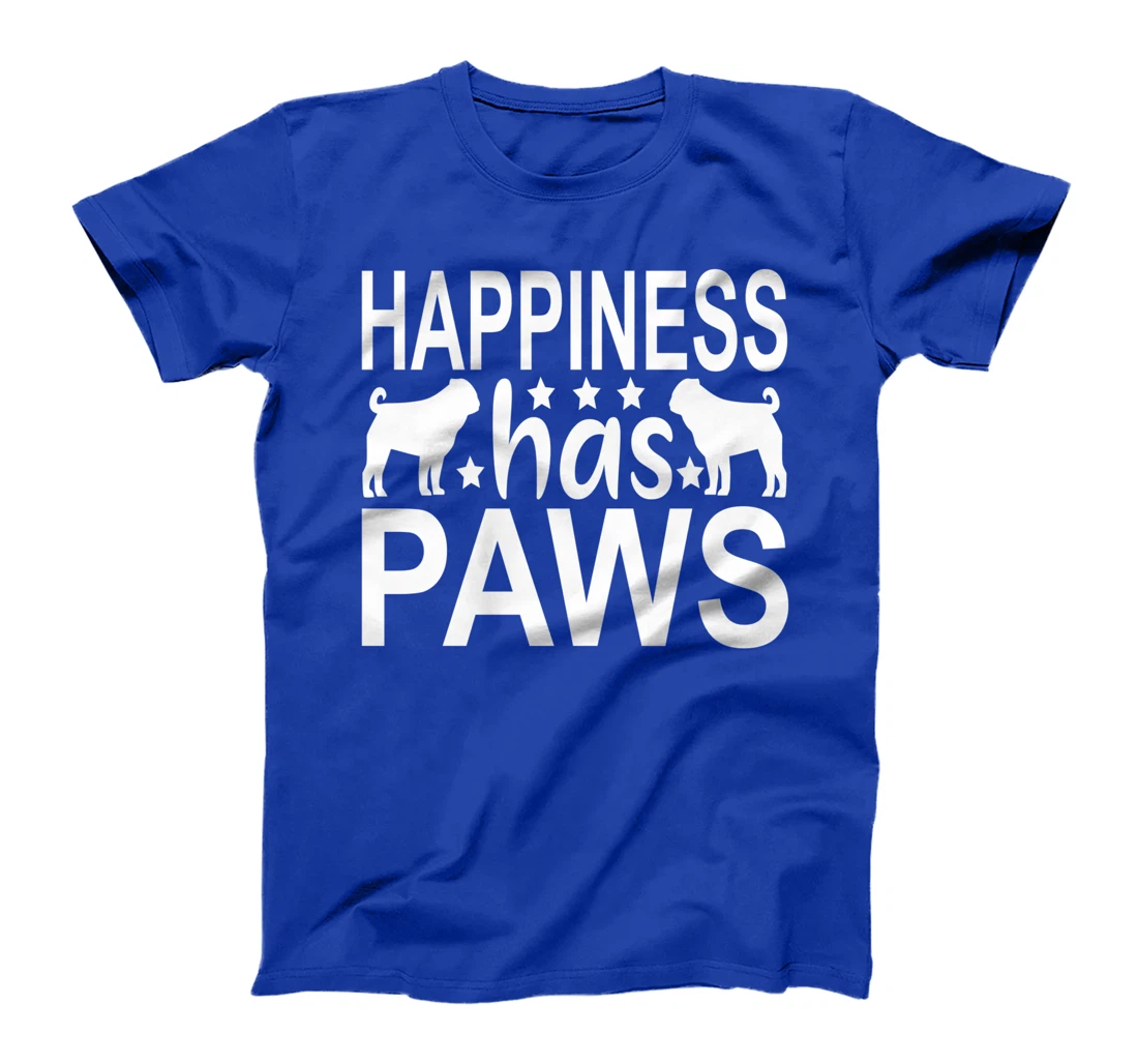 Happiness Has Paws - Pug Dog Pug Articles Pugs Pugs T-Shirt