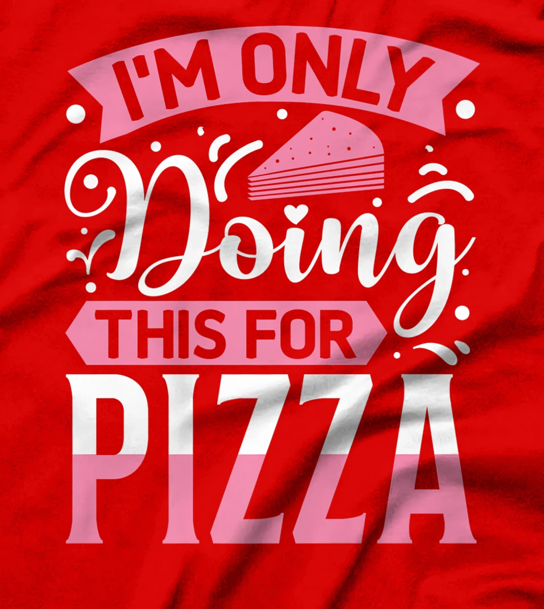 I'm Only Doing This For Pizza | Yoga T-Shirt, Kid T-Shirt and Women T-Shirt