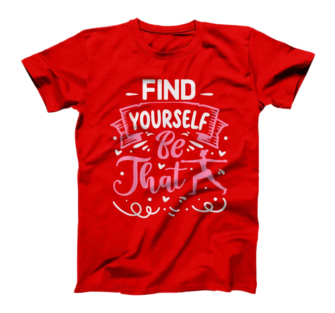 Find Yourself Be That | Yoga T-Shirt, Kid T-Shirt and Women T-Shirt