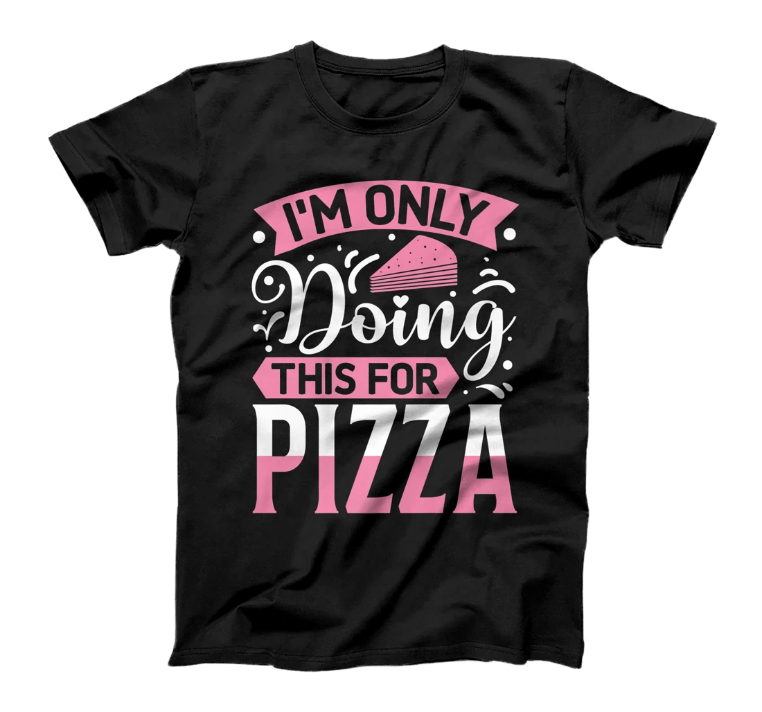 I'm Only Doing This For Pizza | Yoga T-Shirt, Kid T-Shirt and Women T-Shirt