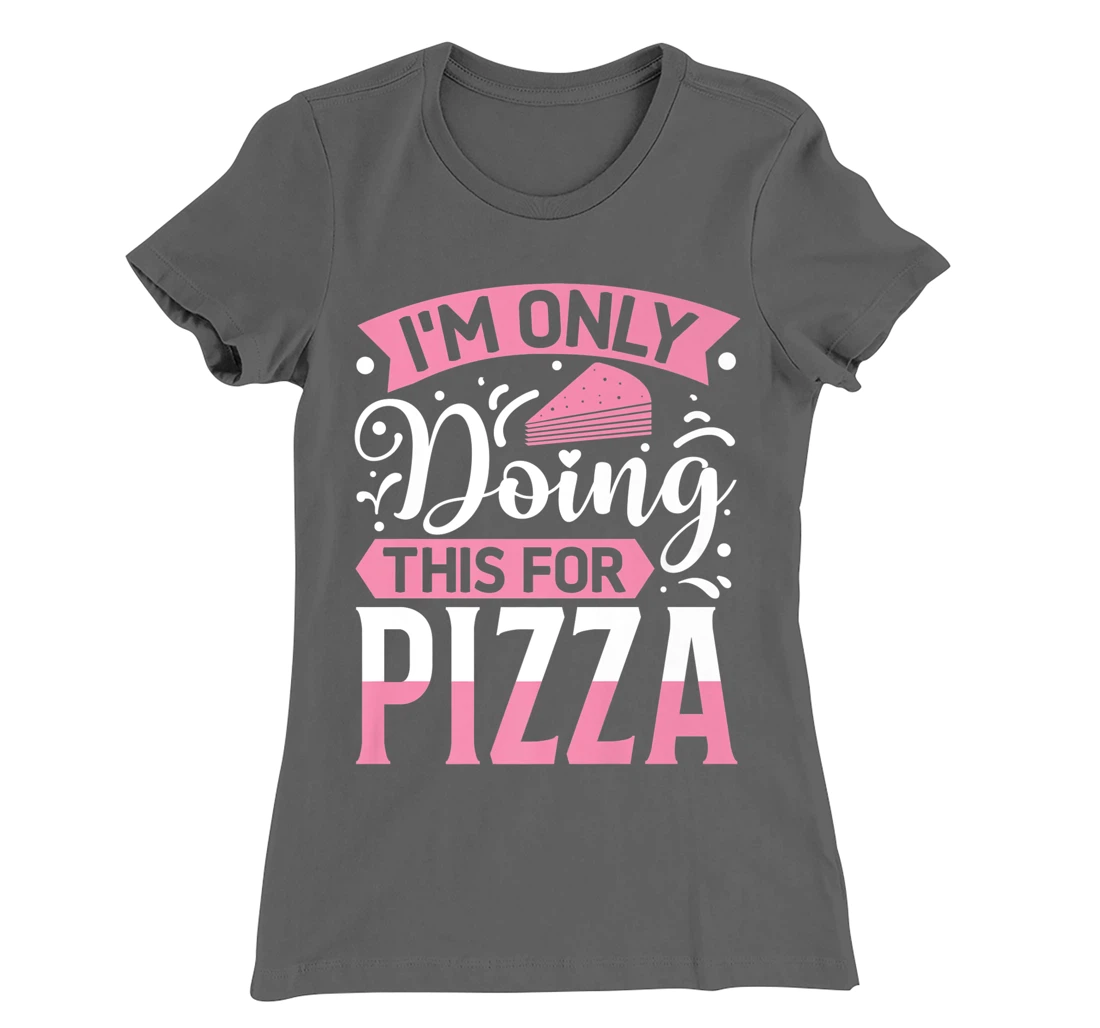 I'm Only Doing This For Pizza | Yoga T-Shirt, Kid T-Shirt and Women T-Shirt