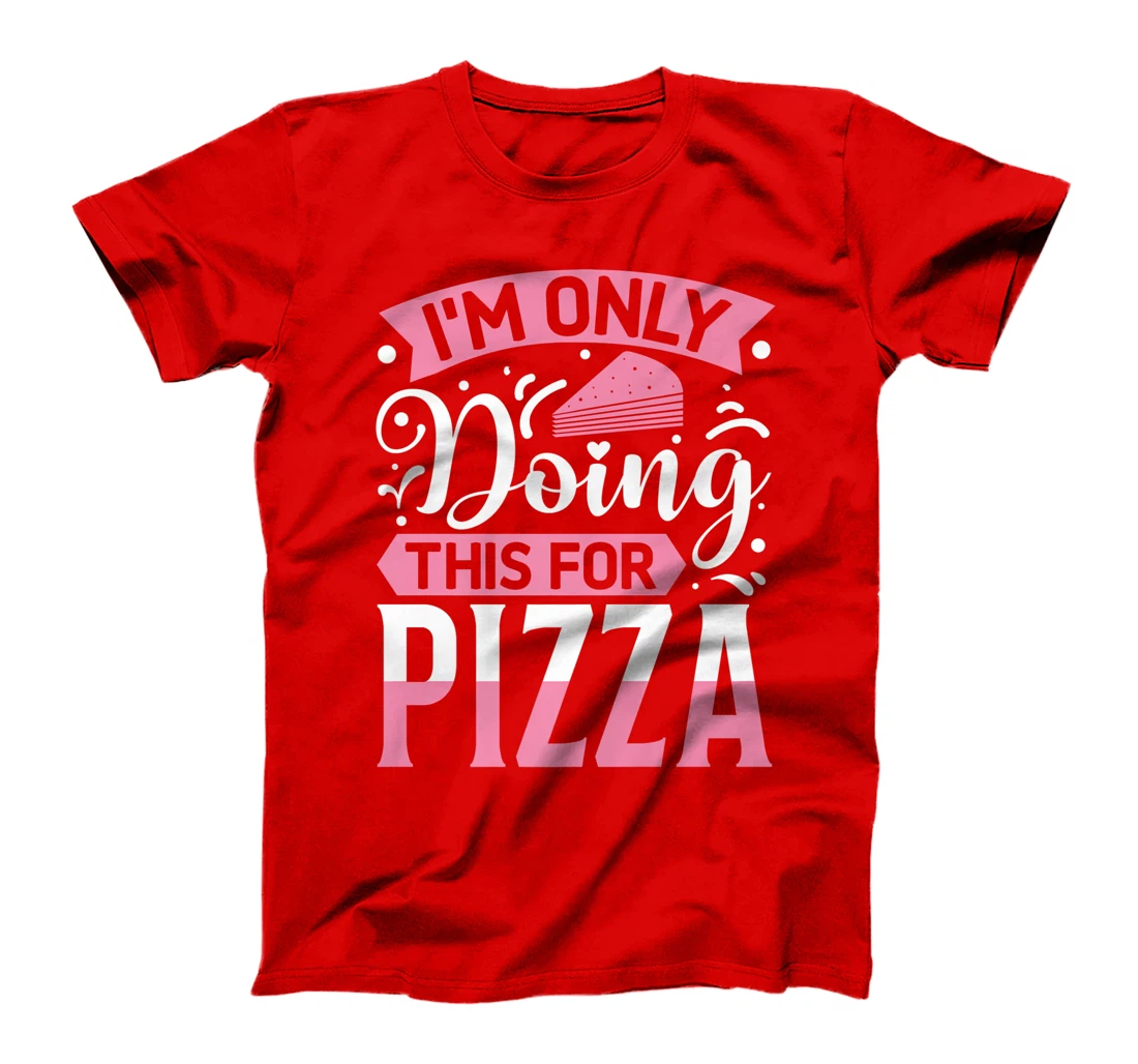 I'm Only Doing This For Pizza | Yoga T-Shirt, Kid T-Shirt and Women T-Shirt
