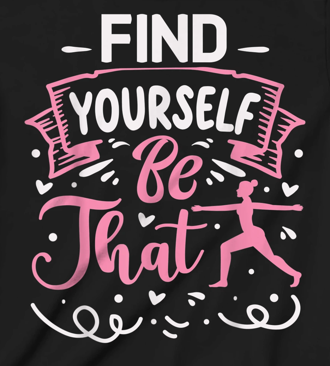 Find Yourself Be That | Yoga T-Shirt, Kid T-Shirt and Women T-Shirt