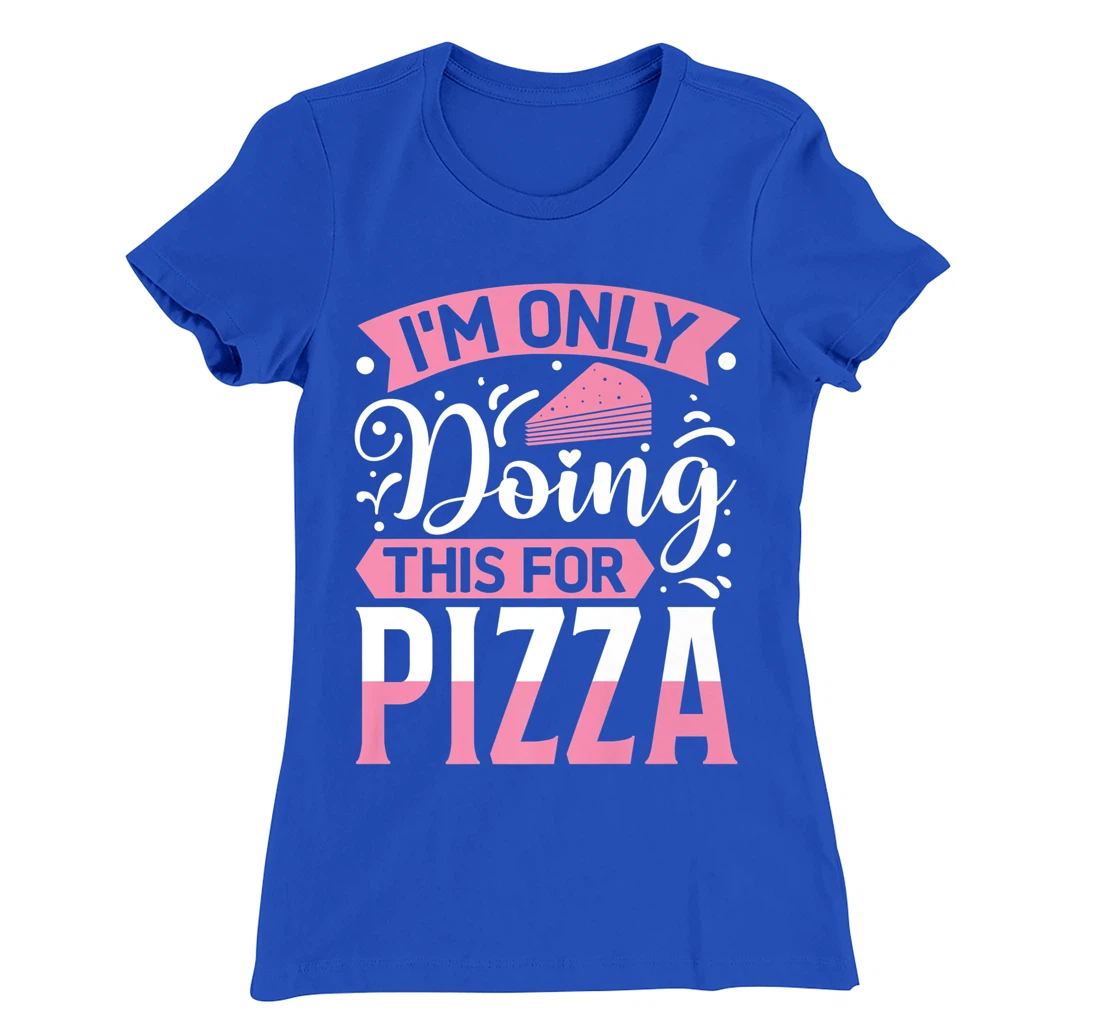 I'm Only Doing This For Pizza | Yoga T-Shirt, Kid T-Shirt and Women T-Shirt