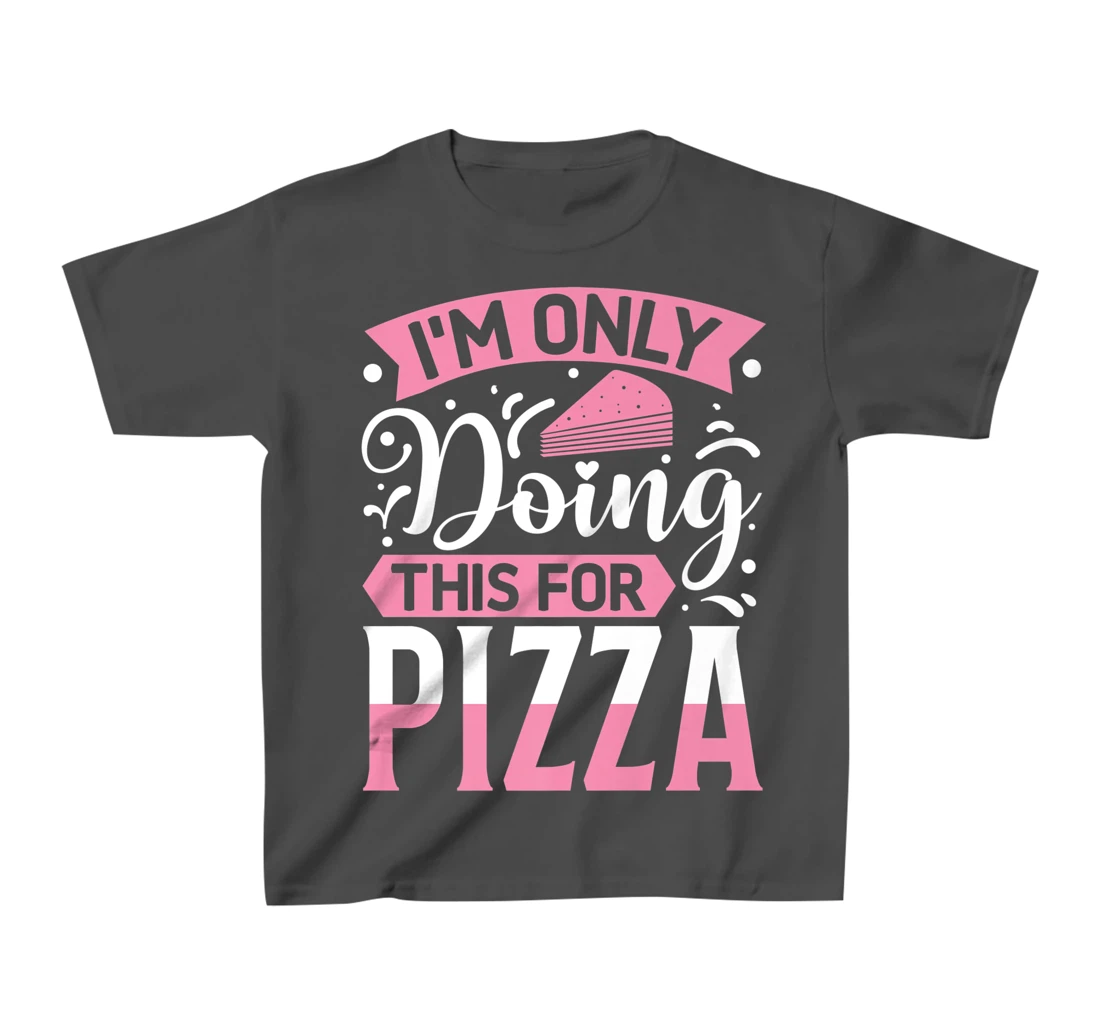 I'm Only Doing This For Pizza | Yoga T-Shirt, Kid T-Shirt and Women T-Shirt