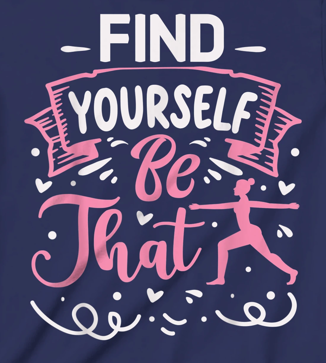 Find Yourself Be That | Yoga T-Shirt, Kid T-Shirt and Women T-Shirt