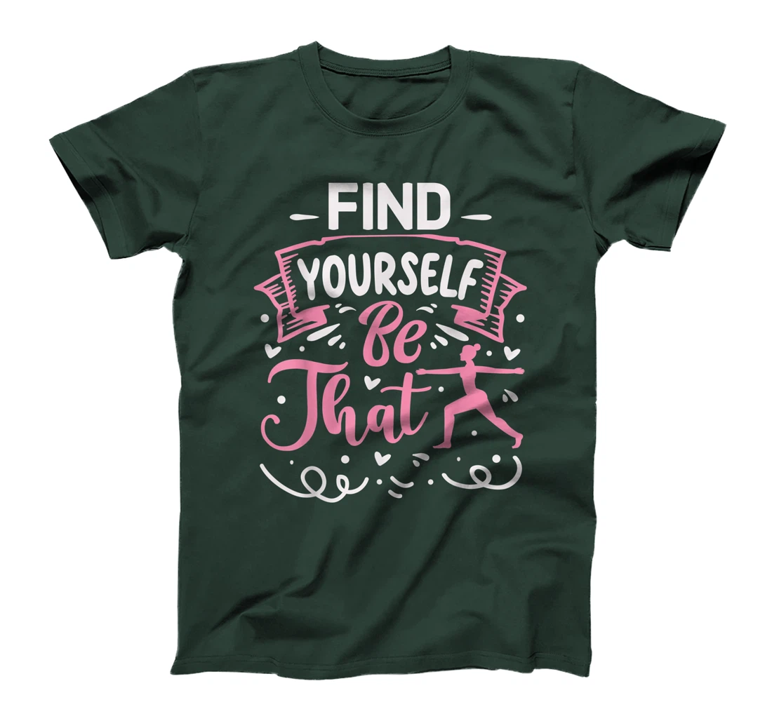 Find Yourself Be That | Yoga T-Shirt, Kid T-Shirt and Women T-Shirt