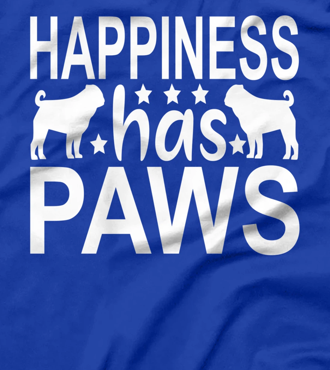 Happiness Has Paws - Pug Dog Pug Articles Pugs Pugs T-Shirt
