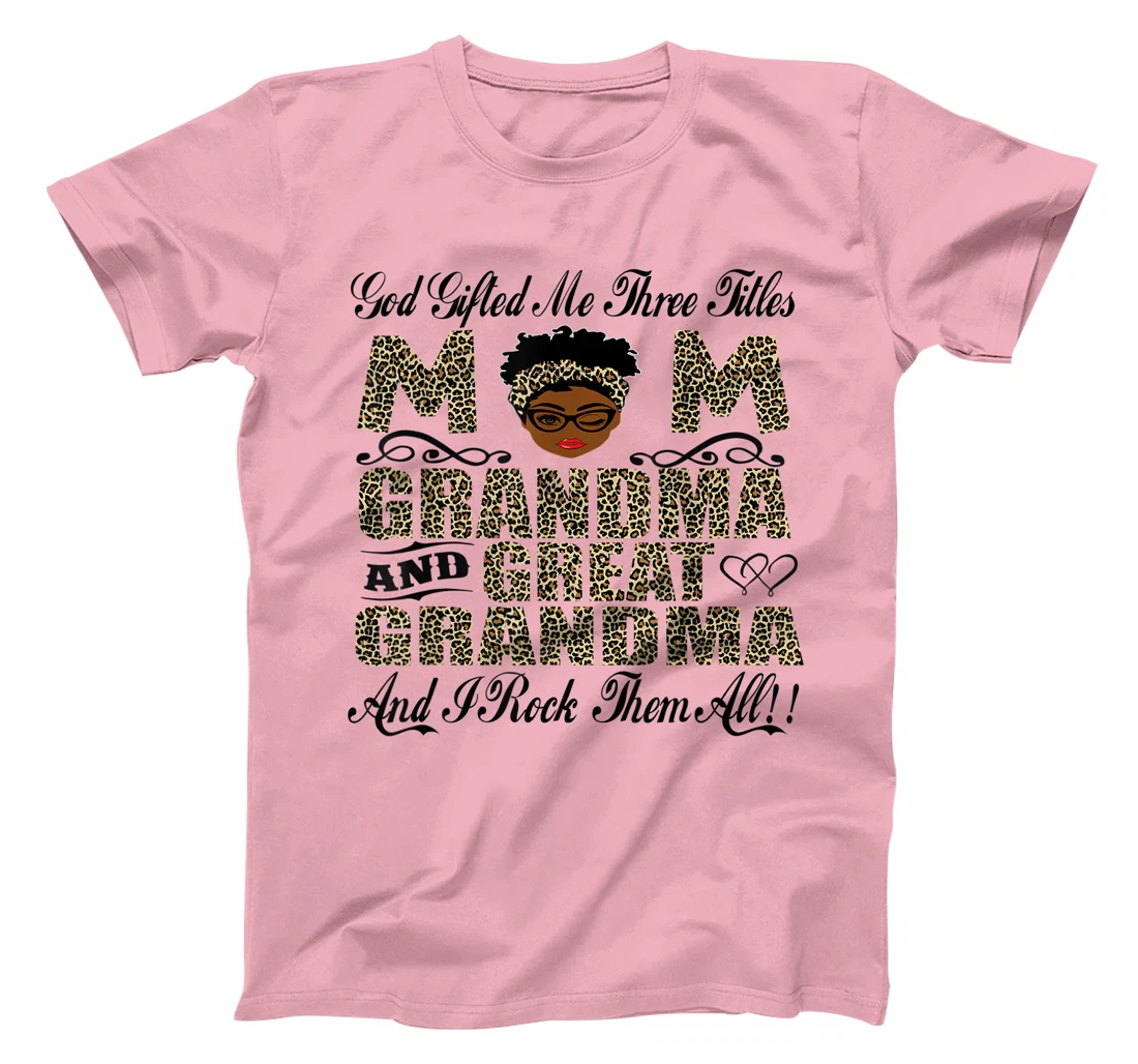 God Gifted Me Three Titles Mom Grandma And Great Grandma T-Shirt
