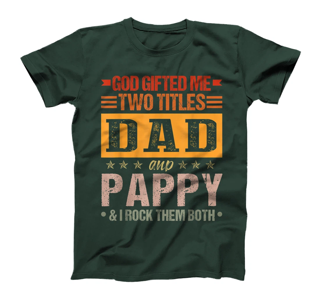 Mens God Gifted Me Two Titles Dad And Pappy Funny Father's Day T-Shirt