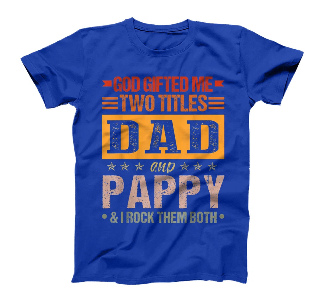 Mens God Gifted Me Two Titles Dad And Pappy Funny Father's Day T-Shirt