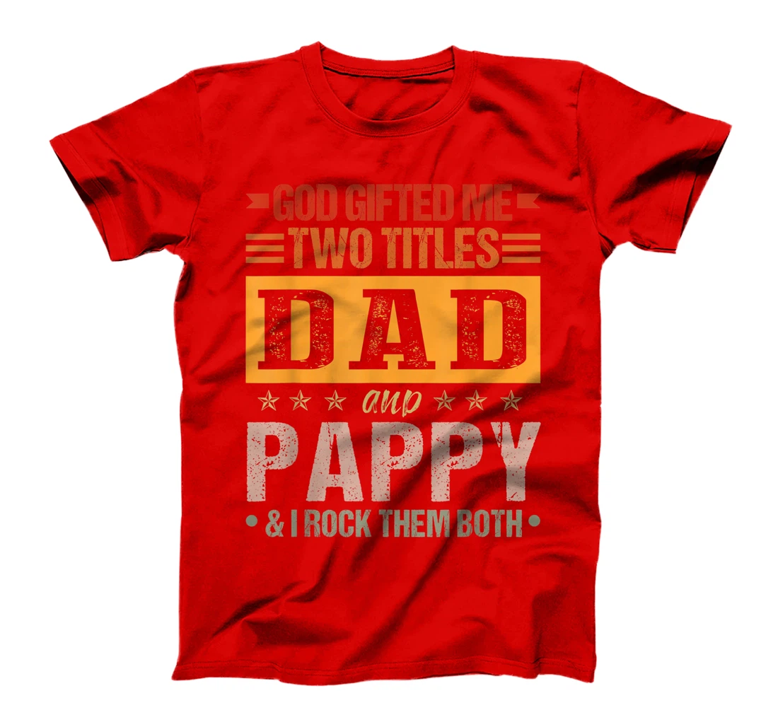 Mens God Gifted Me Two Titles Dad And Pappy Funny Father's Day T-Shirt