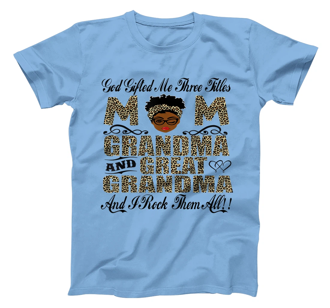 God Gifted Me Three Titles Mom Grandma And Great Grandma T-Shirt