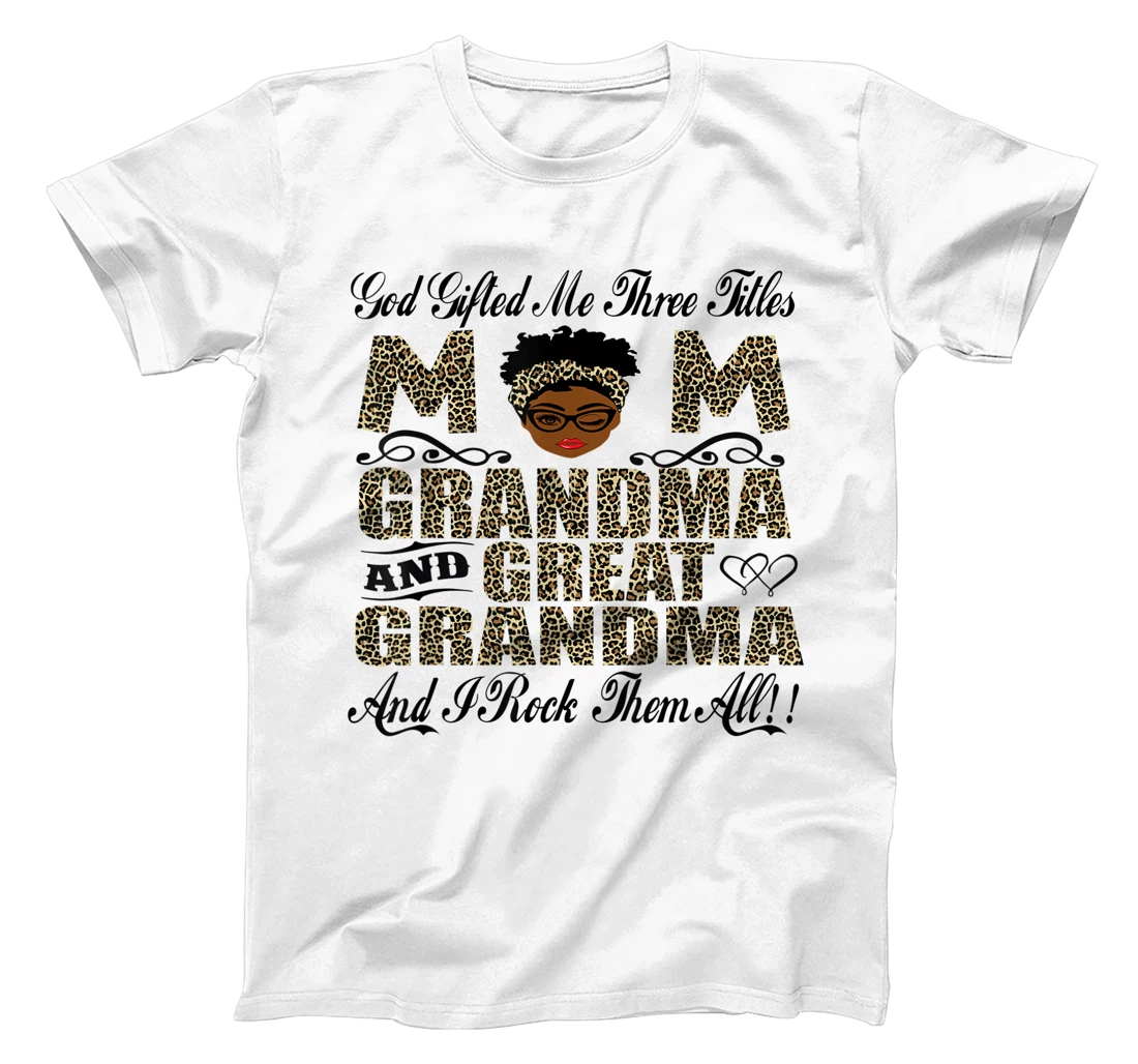 God Gifted Me Three Titles Mom Grandma And Great Grandma T-Shirt
