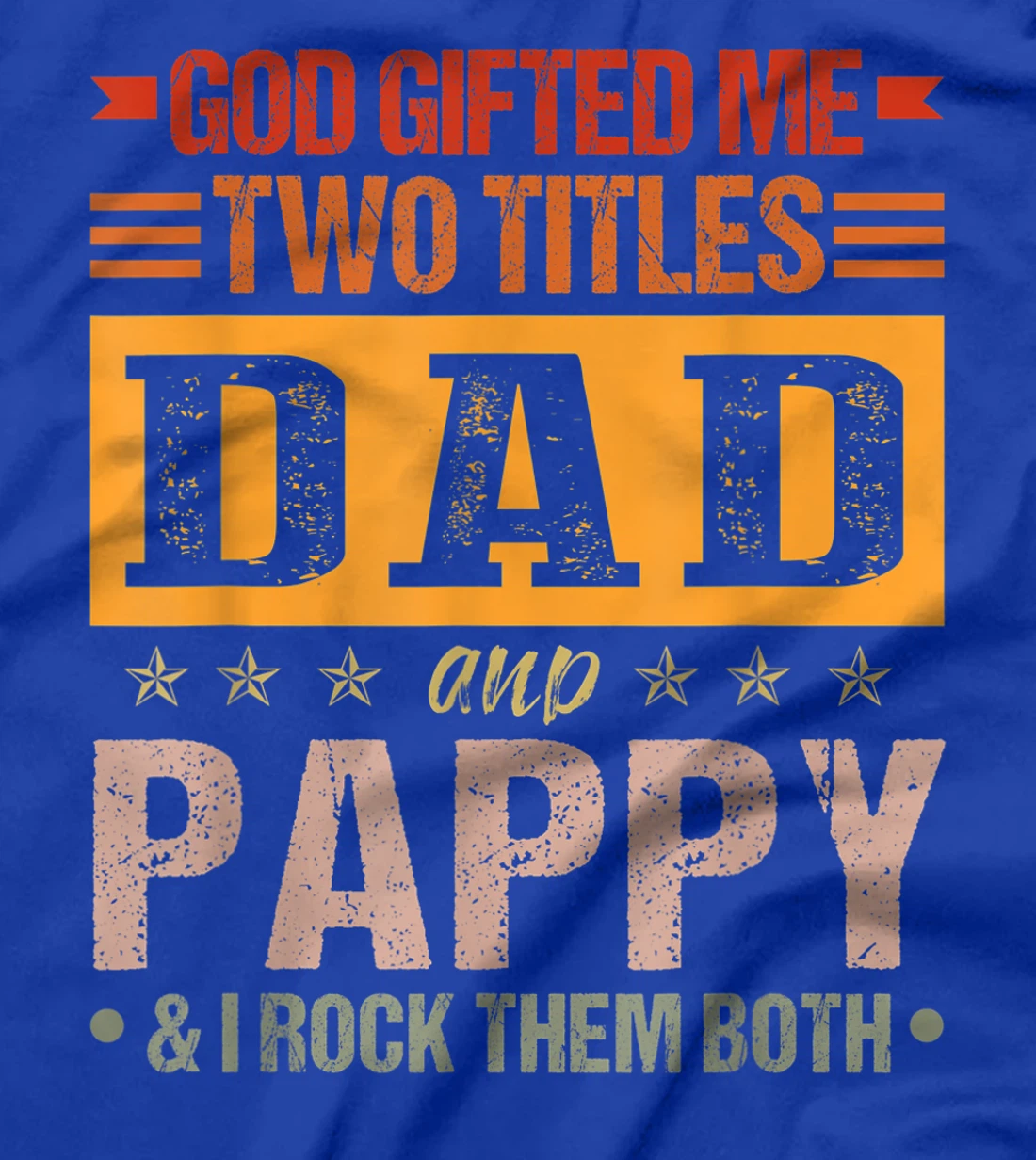 Mens God Gifted Me Two Titles Dad And Pappy Funny Father's Day T-Shirt