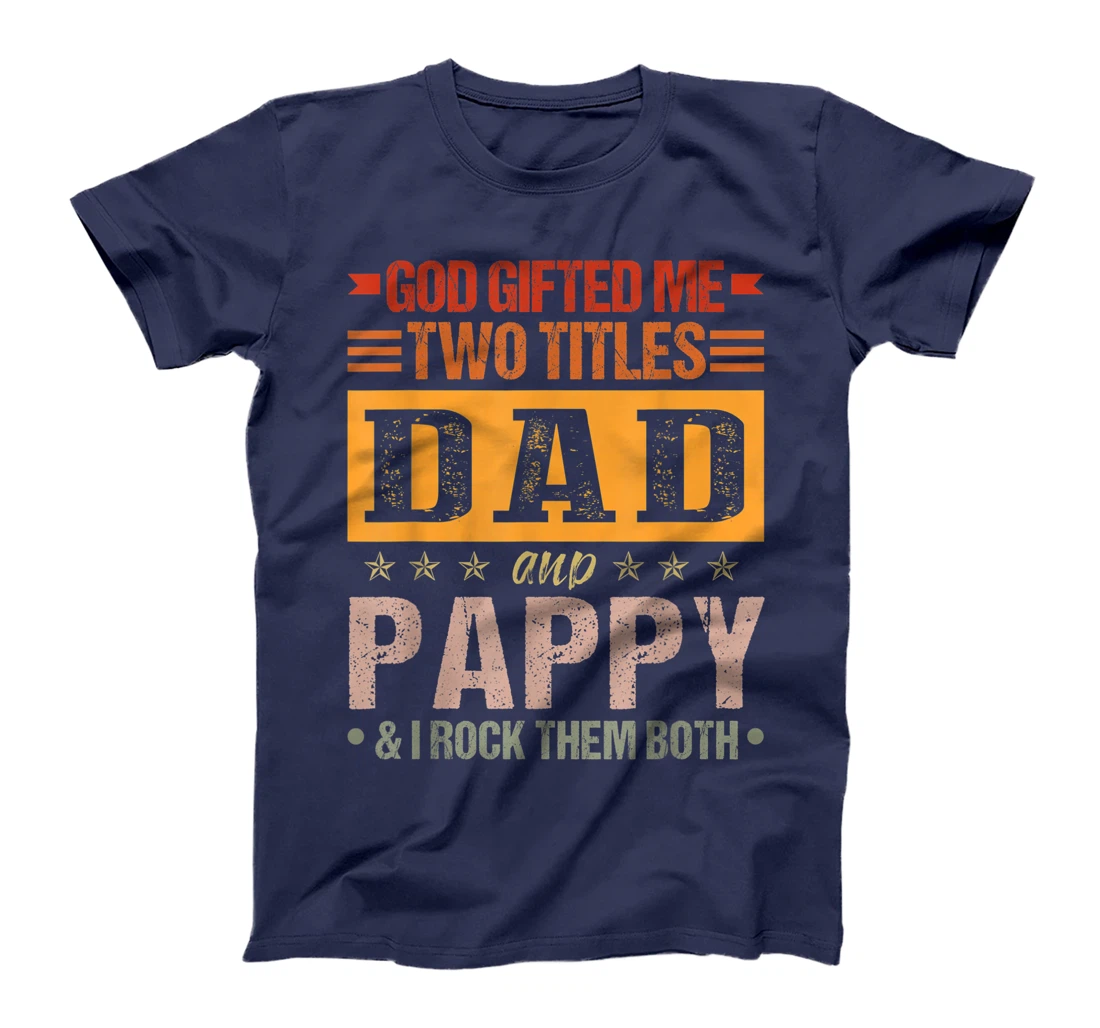 Mens God Gifted Me Two Titles Dad And Pappy Funny Father's Day T-Shirt