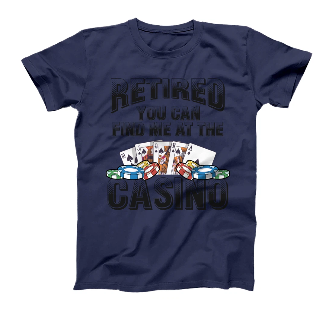 Retired You Can Find Me At The Casino Poker Gambling T-Shirt