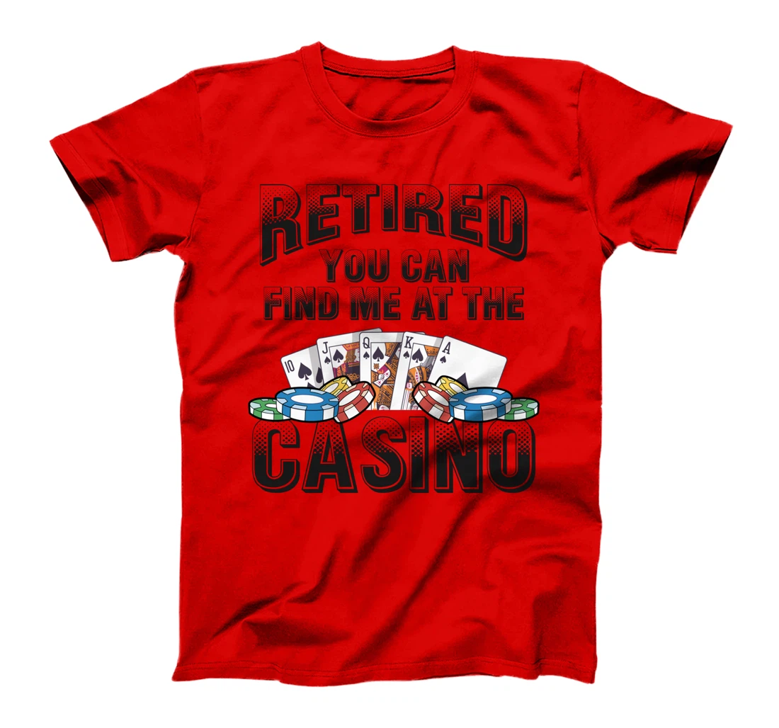 Retired You Can Find Me At The Casino Poker Gambling T-Shirt