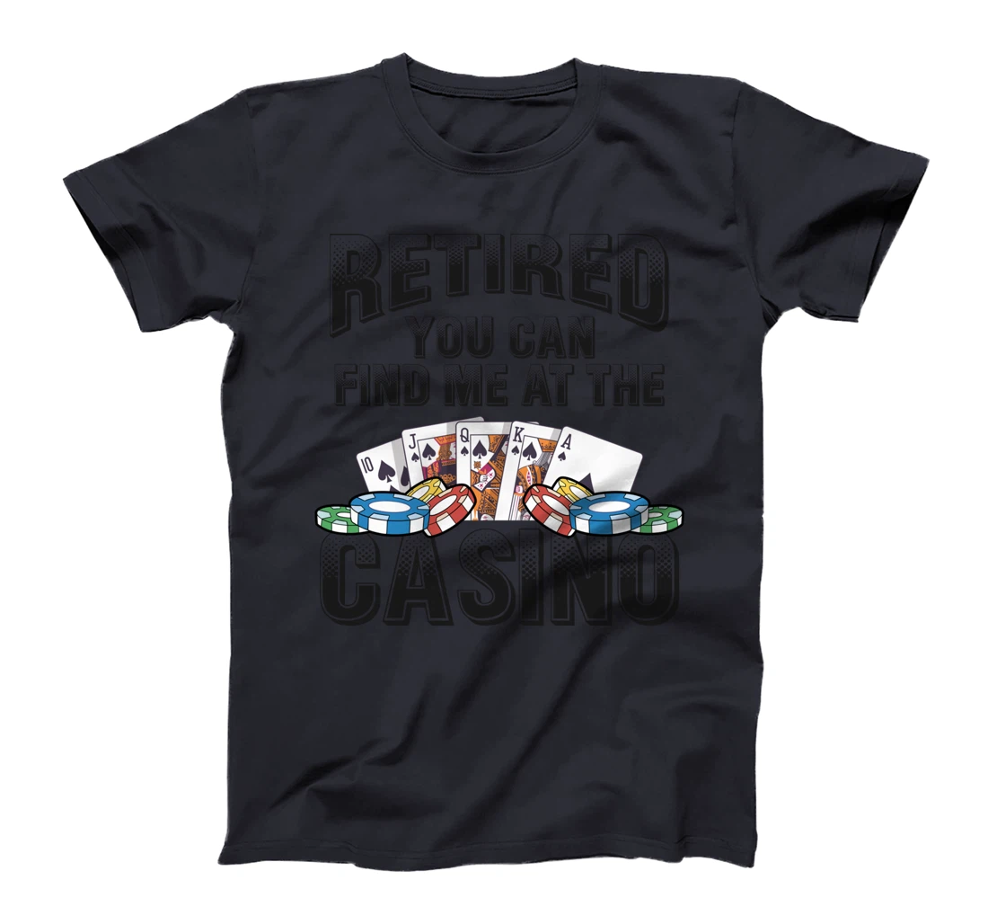 Retired You Can Find Me At The Casino Poker Gambling T-Shirt