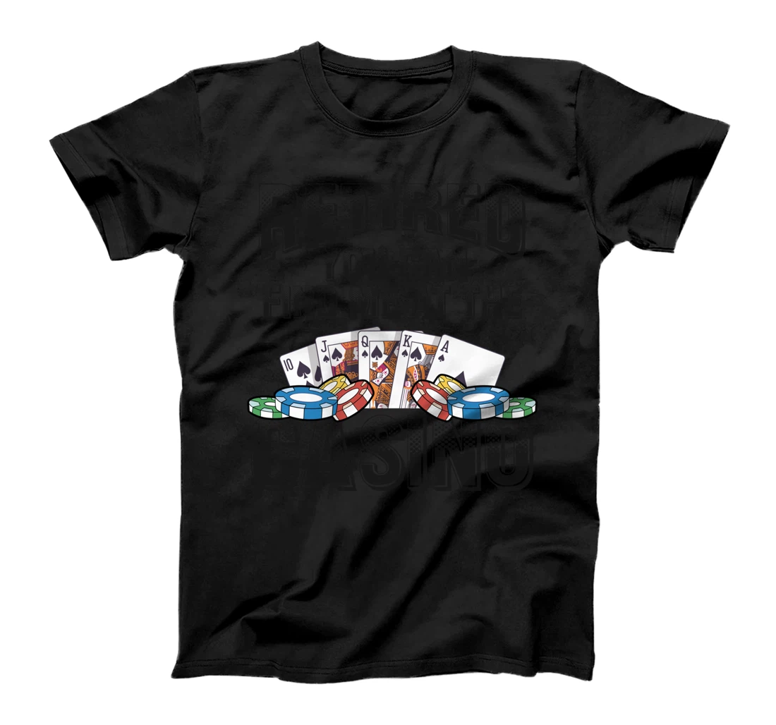 Retired You Can Find Me At The Casino Poker Gambling T-Shirt