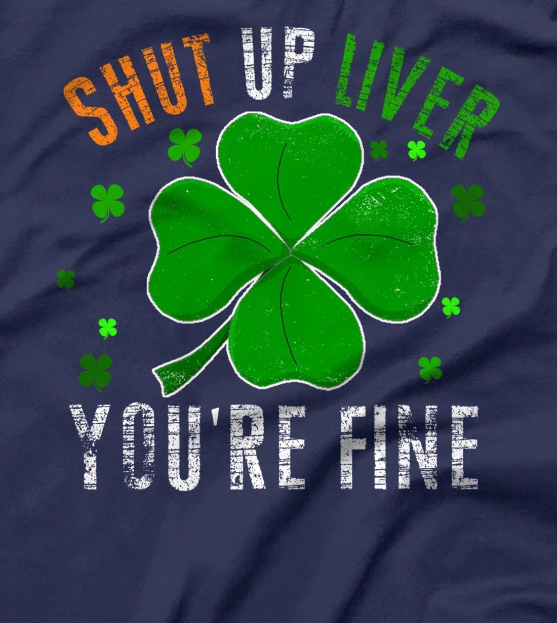 St Patrick's Day Beer Drinking - Shut Up Liver You're Fine T-Shirt