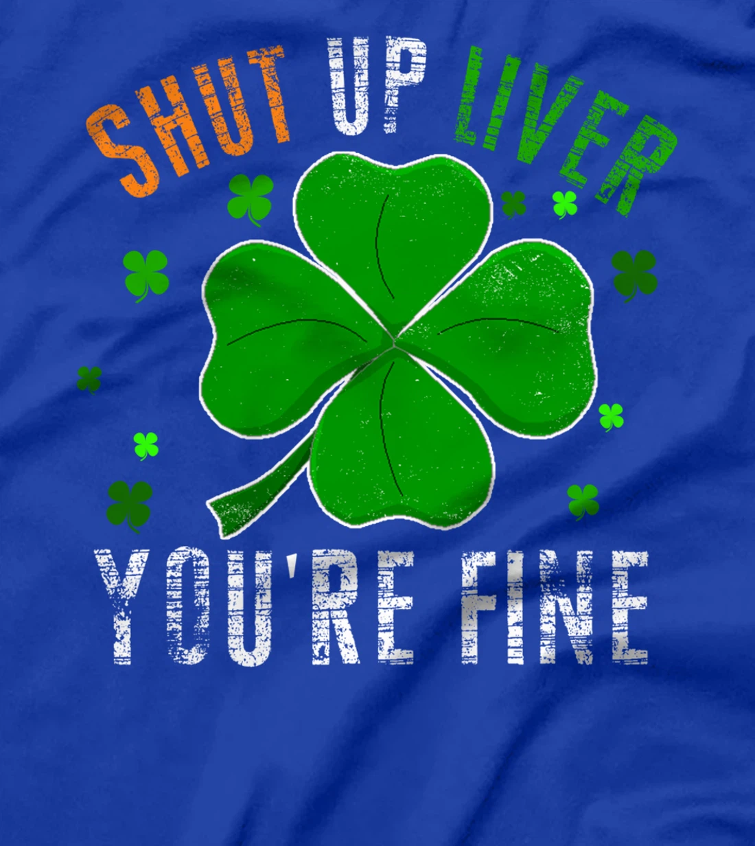 St Patrick's Day Beer Drinking - Shut Up Liver You're Fine T-Shirt