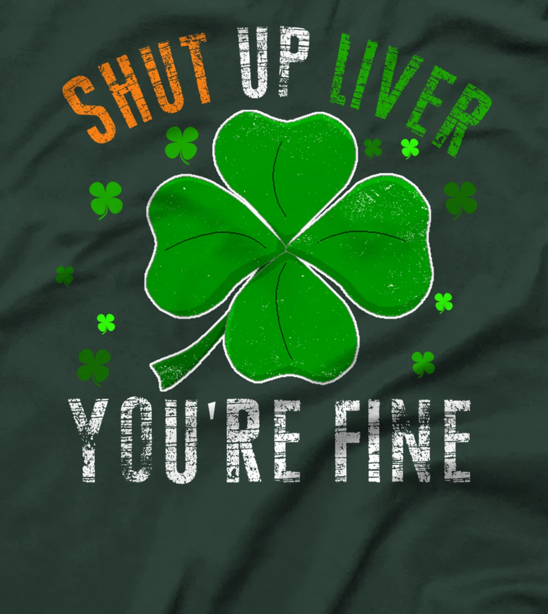 St Patrick's Day Beer Drinking - Shut Up Liver You're Fine T-Shirt