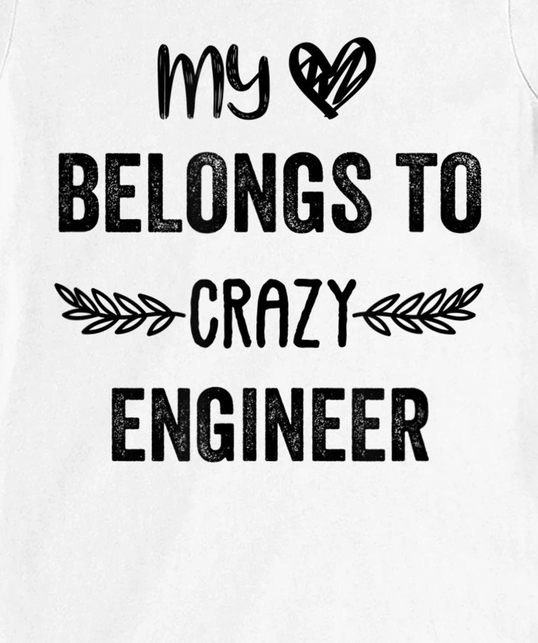Funny Engineer Quote,Cute Humor Design For Engineer Lovers T-Shirt, Women T-Shirt