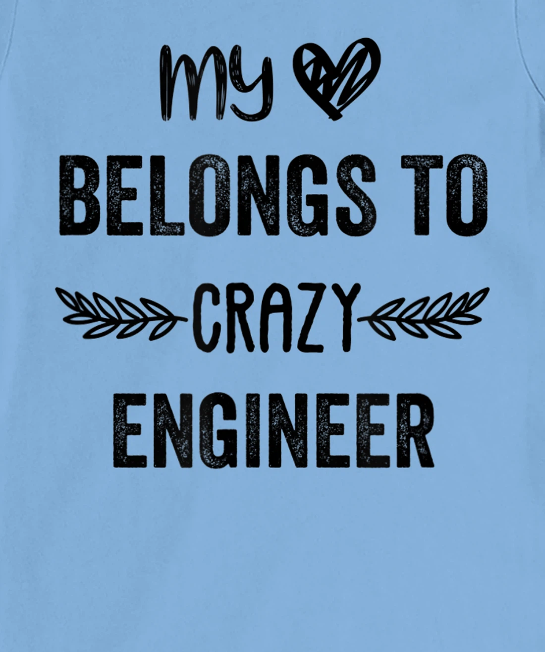 Funny Engineer Quote,Cute Humor Design For Engineer Lovers T-Shirt, Women T-Shirt