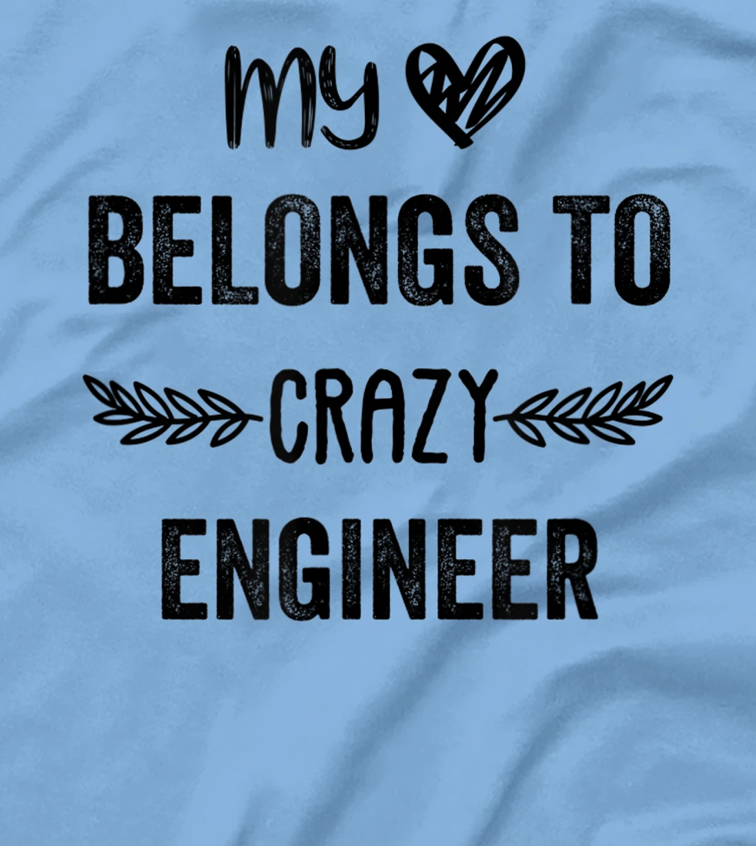 Funny Engineer Quote,Cute Humor Design For Engineer Lovers T-Shirt, Women T-Shirt