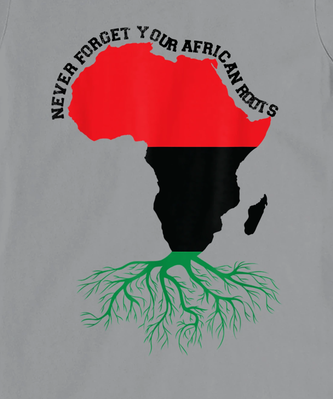Never Forget Your African Roots Black History T-Shirt, Women T-Shirt