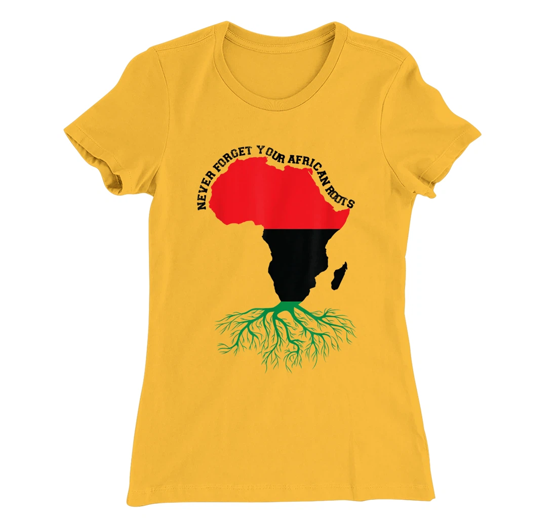 Never Forget Your African Roots Black History T-Shirt, Women T-Shirt