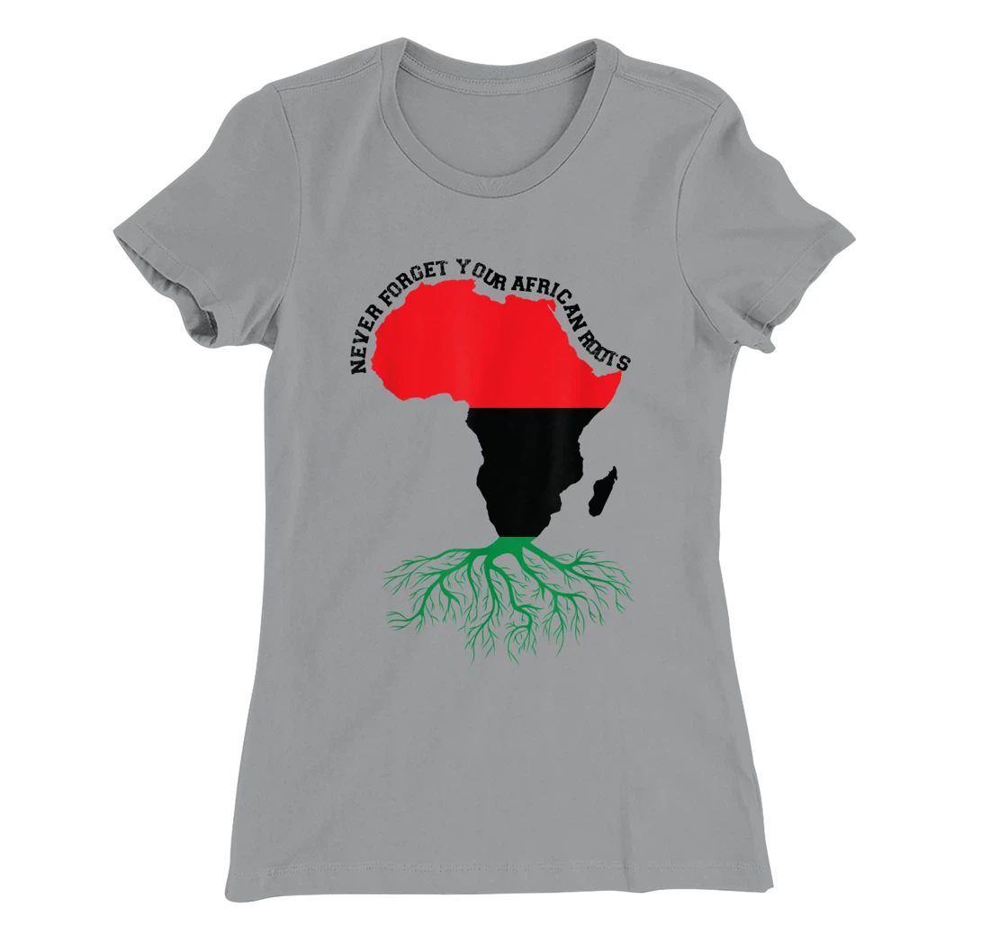 Never Forget Your African Roots Black History T-Shirt, Women T-Shirt