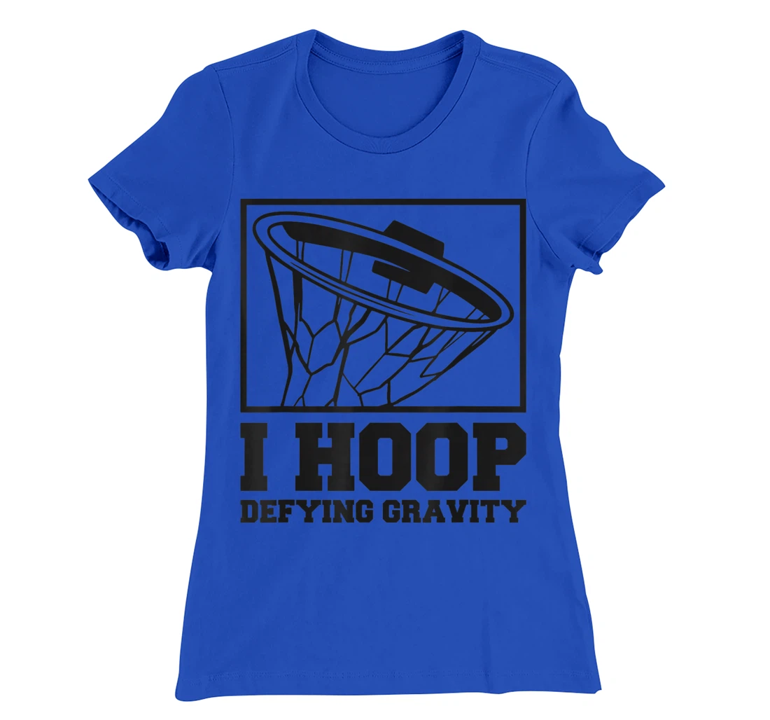 I Hoop Defying Gravity Basketball Baller T-Shirt, Women T-Shirt