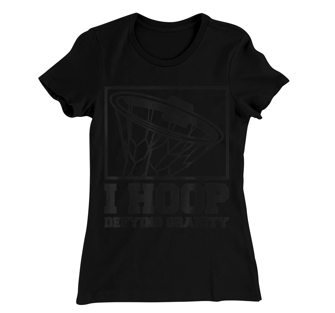 I Hoop Defying Gravity Basketball Baller T-Shirt, Women T-Shirt