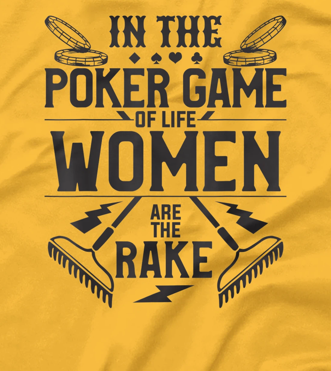 In The Poker Game Of Life Women Are The Rake For A Gambler T-Shirt, Women T-Shirt