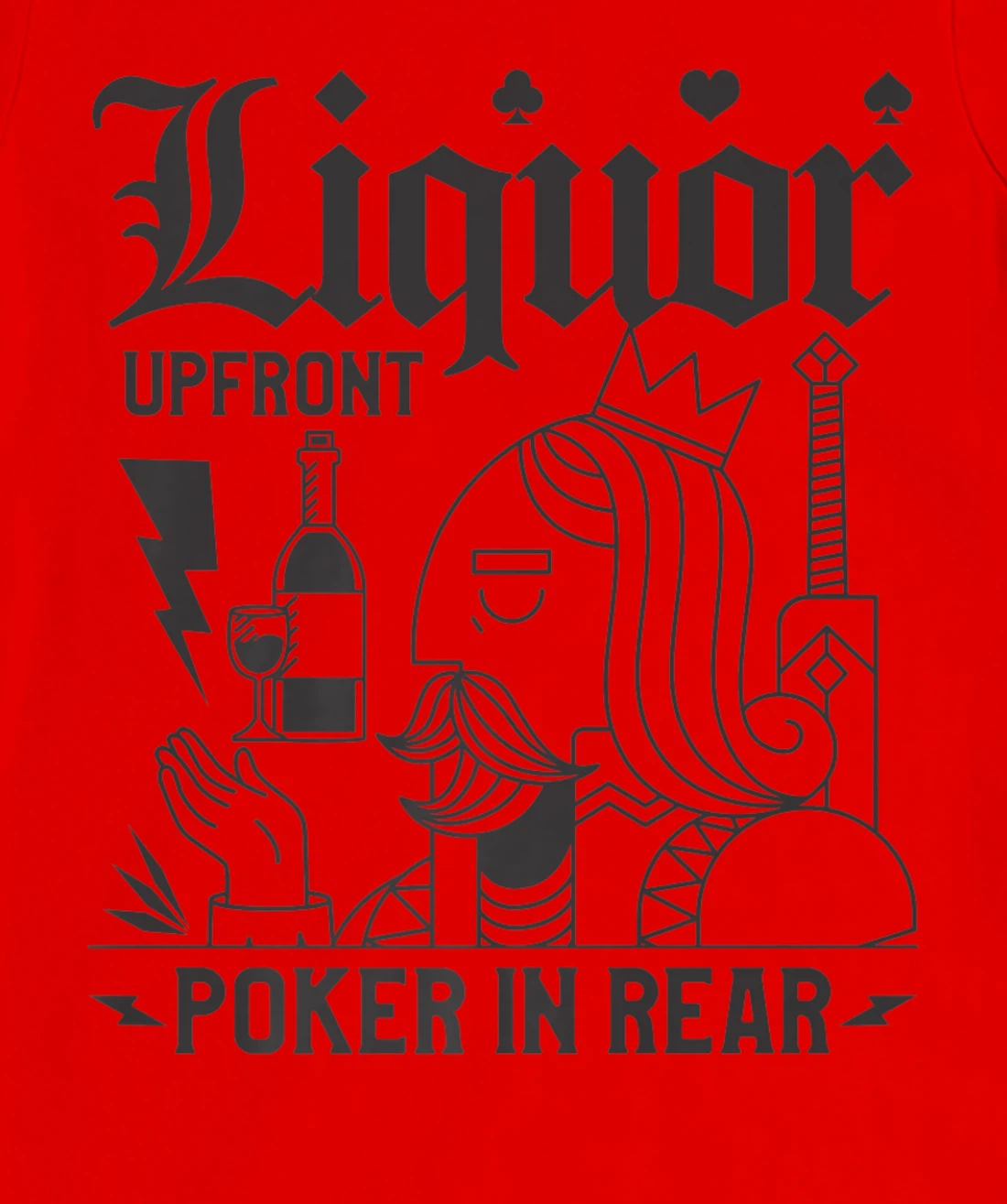 Liquor Upfront Poker In Rear For A Poker Gambler T-Shirt, Women T-Shirt
